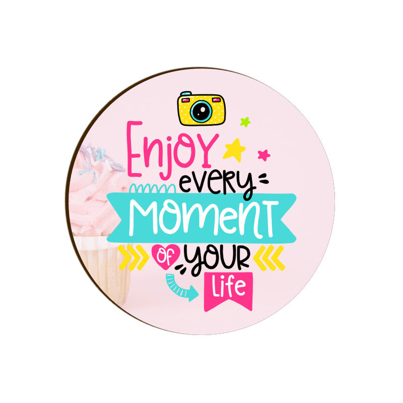 Enjoy every moment of your life Coasters