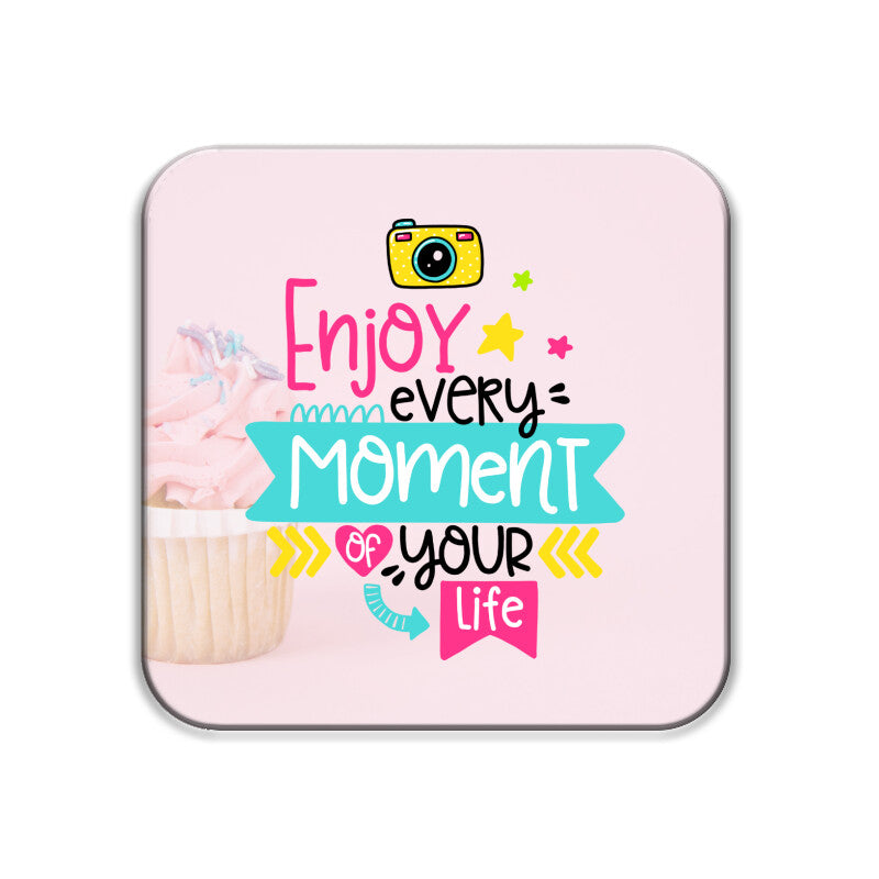 Enjoy every moment of your life Coasters