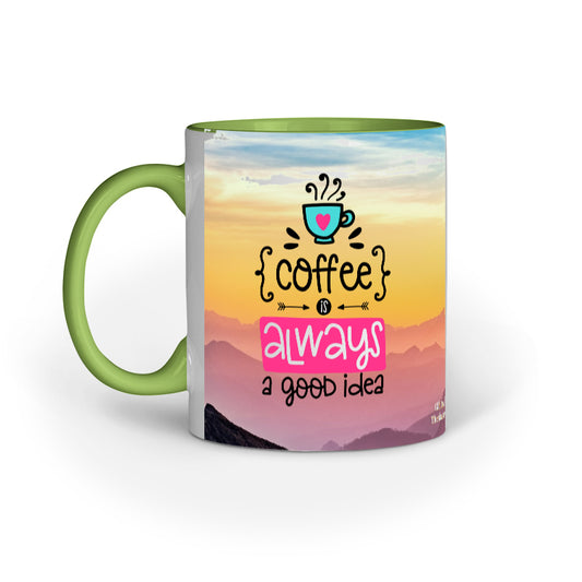 Coffee is always a good idea Inner Color Coffee Mug