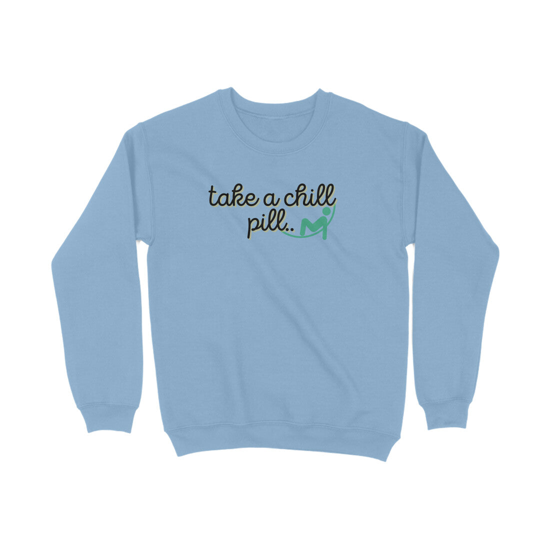 Take a chill Pill Sweatshirts