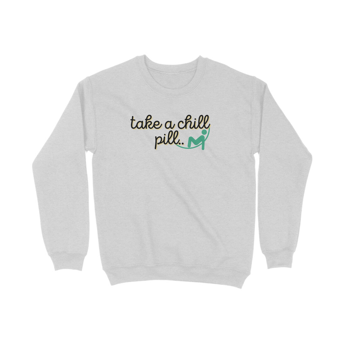 Take a chill Pill Sweatshirts