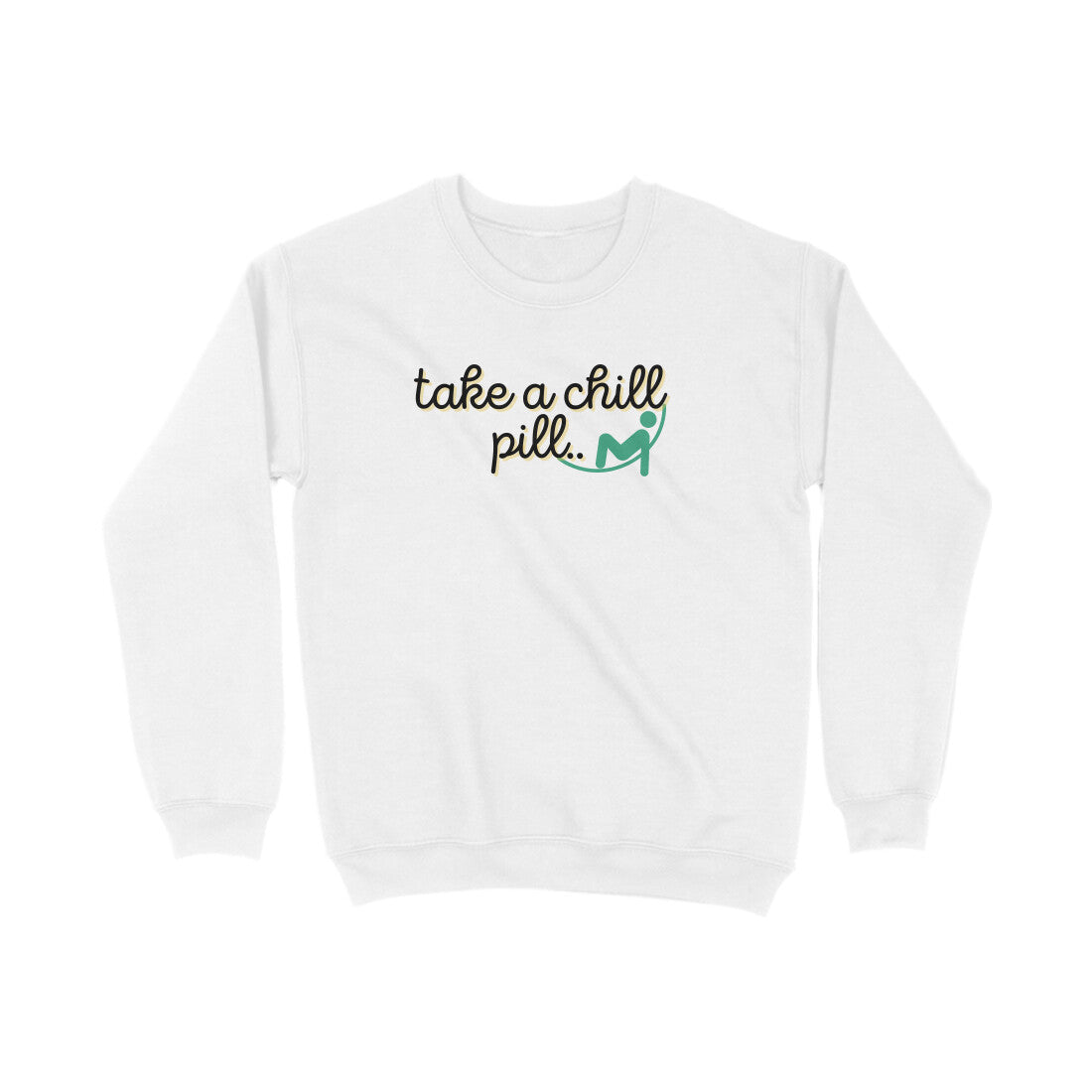 Take a chill Pill Sweatshirts