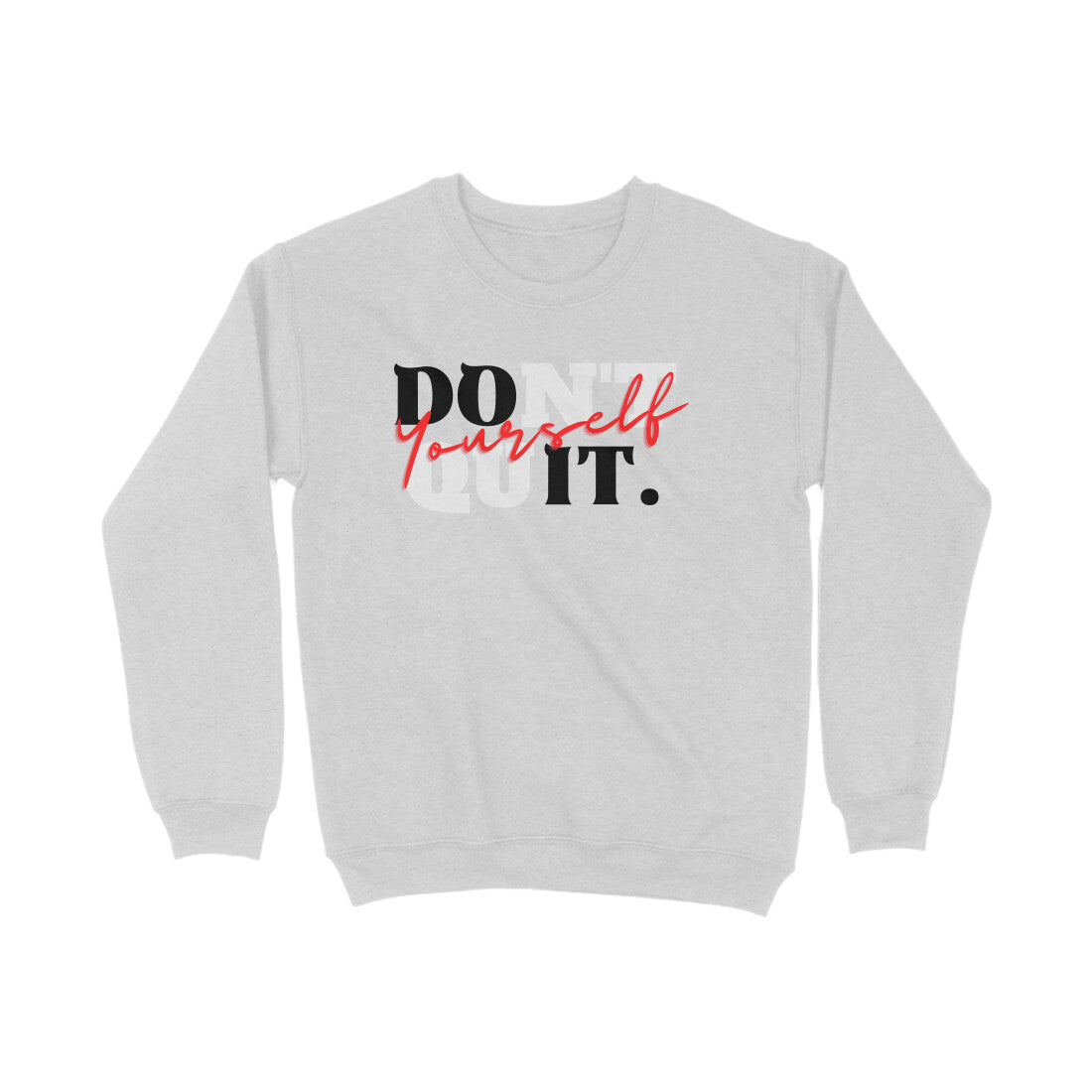 Don't Quit Sweatshirts
