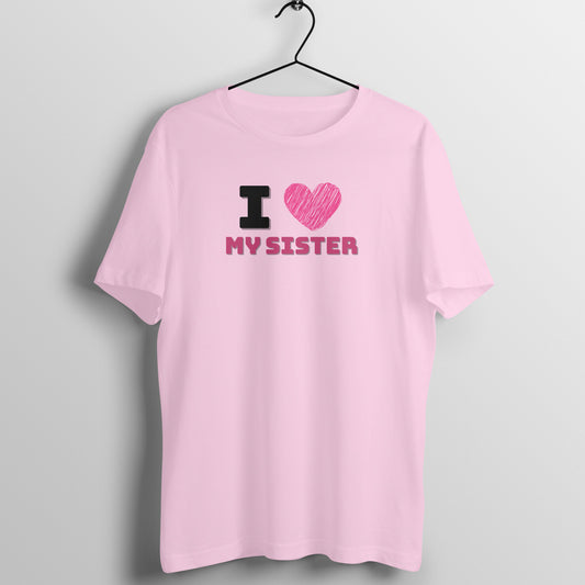 I Love my Sister Unisex T-Shirt