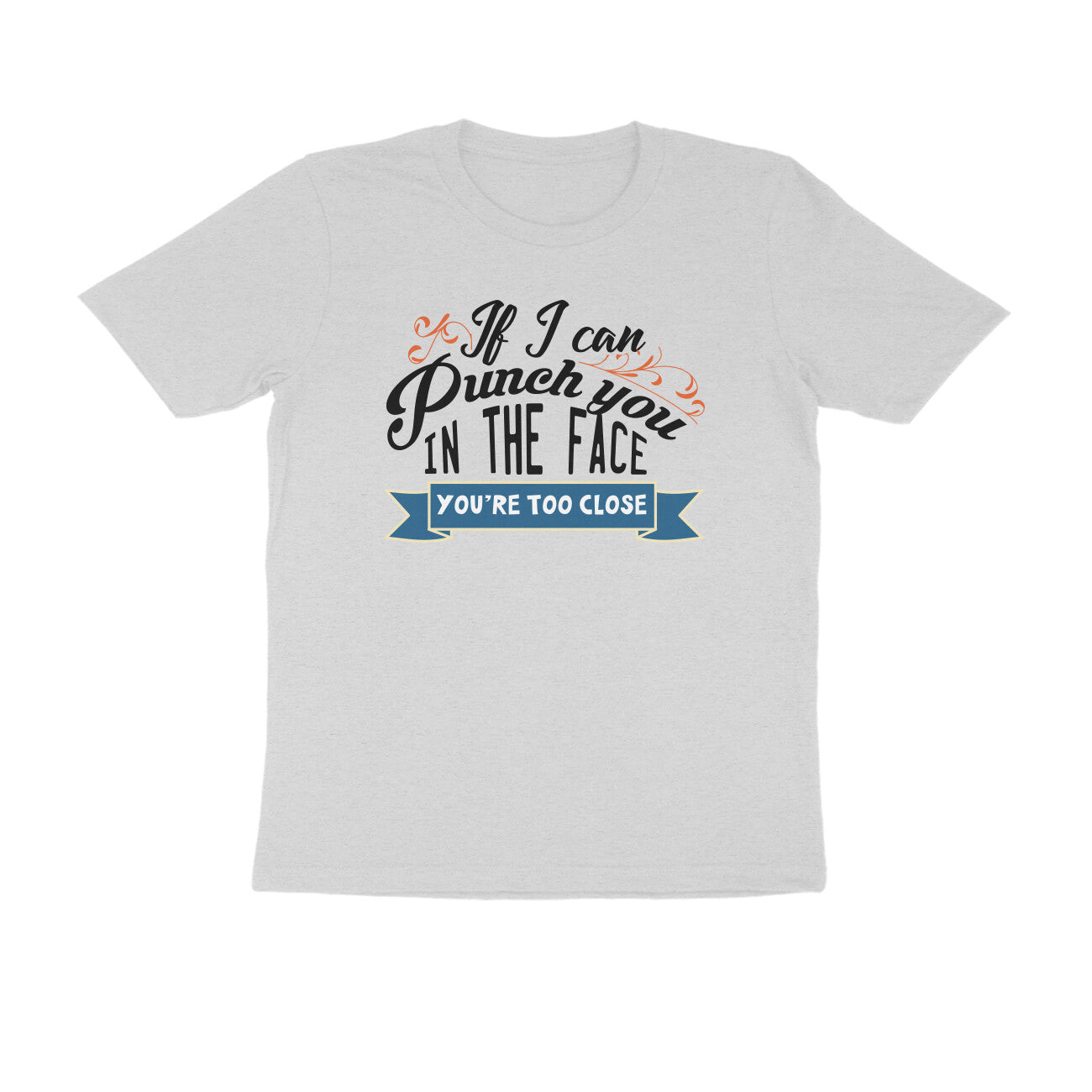 You're Too Close Printed T-Shirt