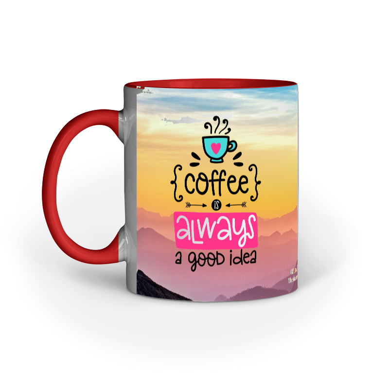 Coffee is always a good idea Inner Color Coffee Mug