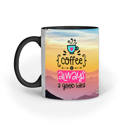 Coffee is always a good idea Magic Coffee Mug