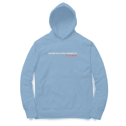 Never wanted perfect just real Unisex Hoodies