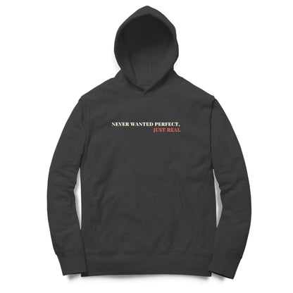 Never wanted perfect just real Unisex Hoodies