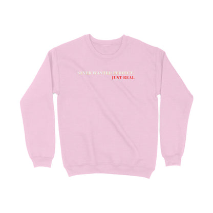 Never wanted perfect just real Printed Sweatshirts