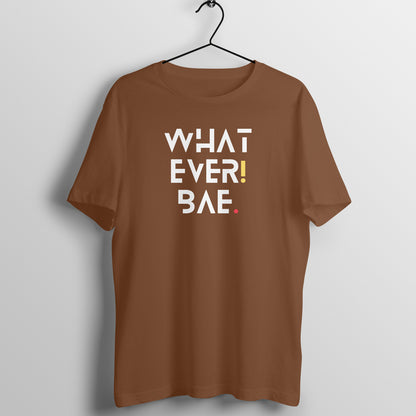 What Ever Bae Unisex T-Shirt