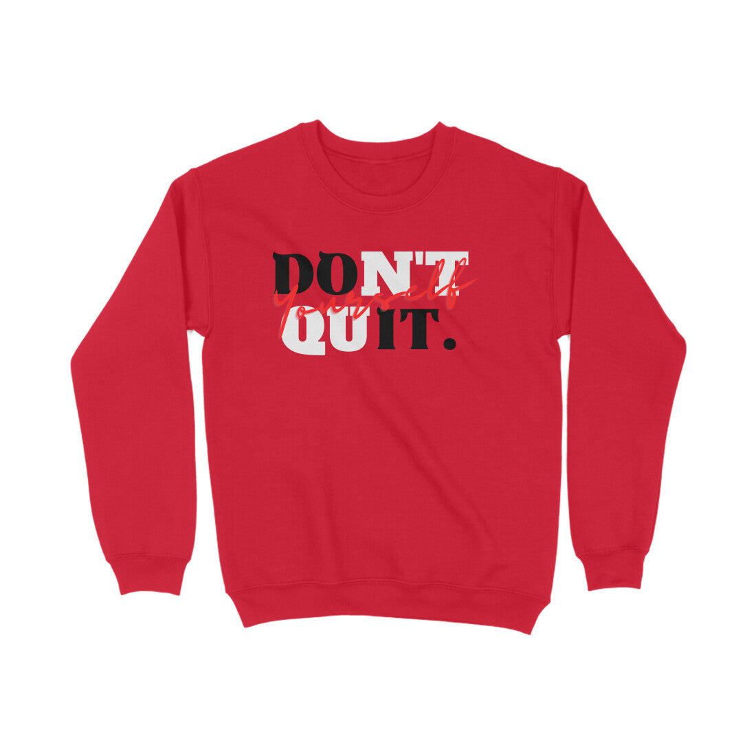 Don't Quit Sweatshirts