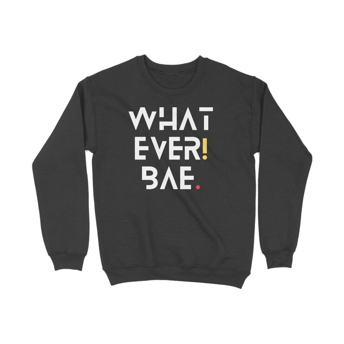 What Ever Bae Sweatshirts