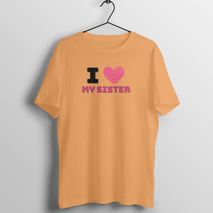 I Love my Sister Unisex T-Shirt