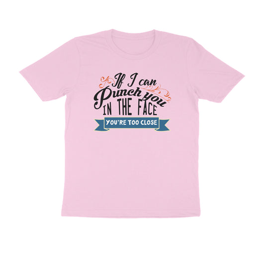You're Too Close Printed T-Shirt